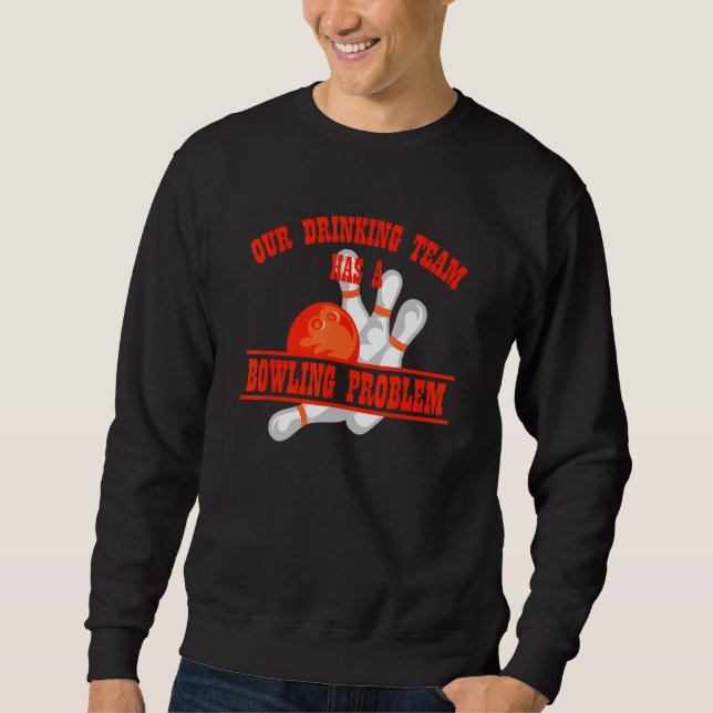 Sudadera Mi Equipo De Bebidas Tiene Un Problema De Bowling  (Anverso)