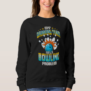 Sudadera Mi Equipo De Bebidas Tiene Un Problema De Bowling