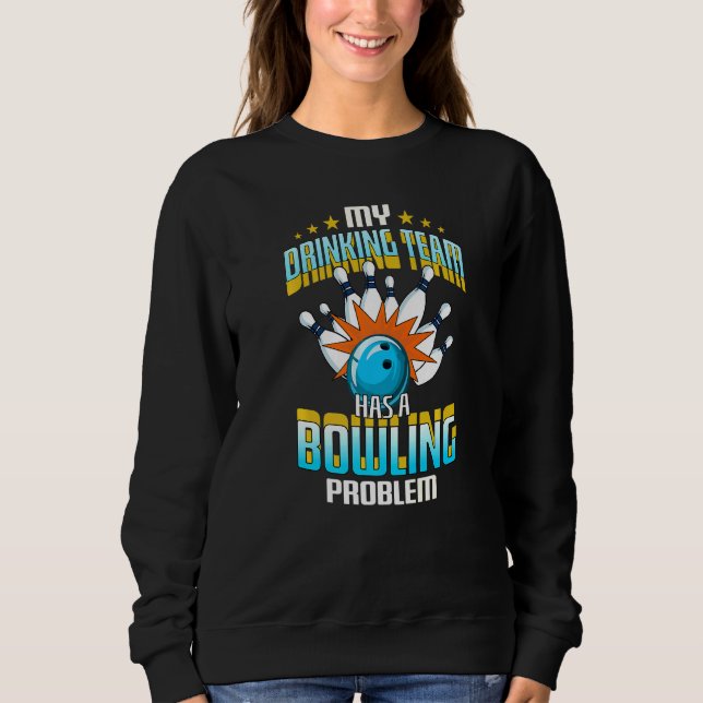 Sudadera Mi Equipo De Bebidas Tiene Un Problema De Bowling (Anverso)
