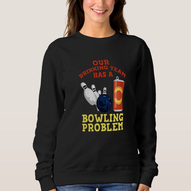 Sudadera Mi Equipo De Bebidas Tiene Un Problema De Bowling  (Anverso)