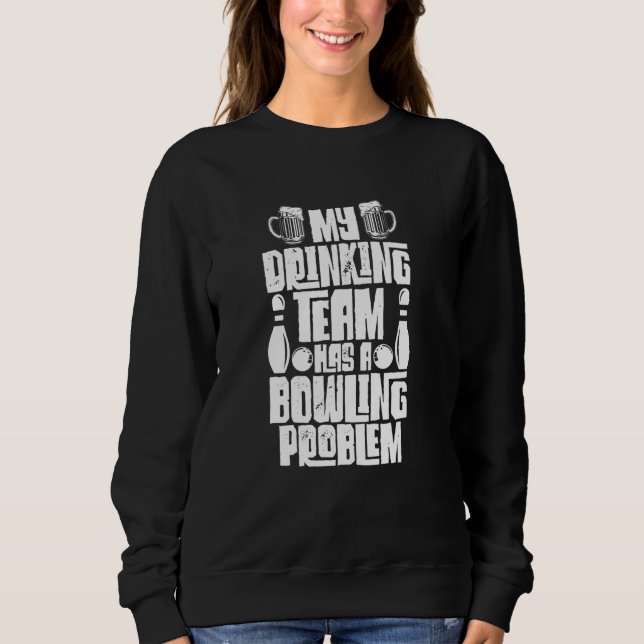 Sudadera Mi Equipo De Bebidas Tiene Un Problema De Bowling. (Anverso)