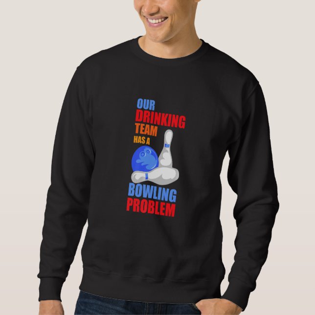 Sudadera Mi Equipo De Bebidas Tiene Un Problema De Bowling  (Anverso)