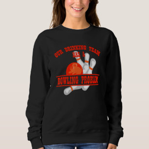 Sudadera Mi Equipo De Bebidas Tiene Un Problema De Bowling 