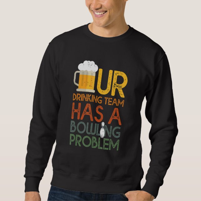 Sudadera Mi Equipo De Bebidas Tiene Un Problema De Bowling  (Anverso)