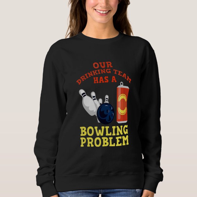 Sudadera Mi Equipo De Bebidas Tiene Un Problema De Bowling  (Anverso)