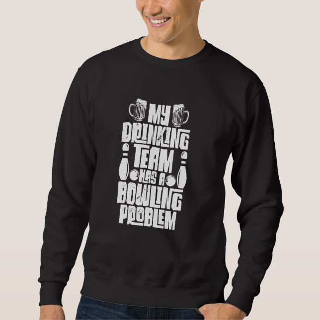 Sudadera Mi Equipo De Bebidas Tiene Un Problema De Bowling. (Anverso)