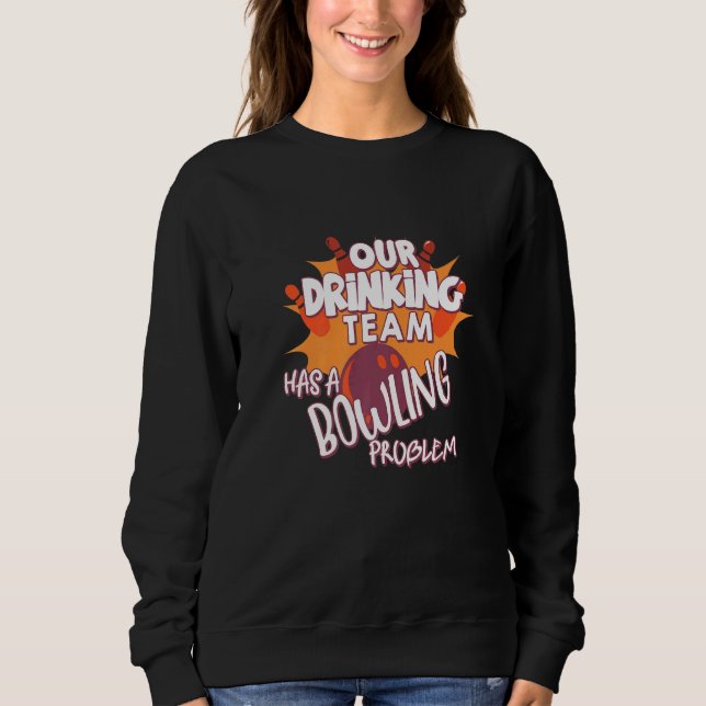 Sudadera Mi Equipo De Bebidas Tiene Un Problema De Bowling  (Anverso)