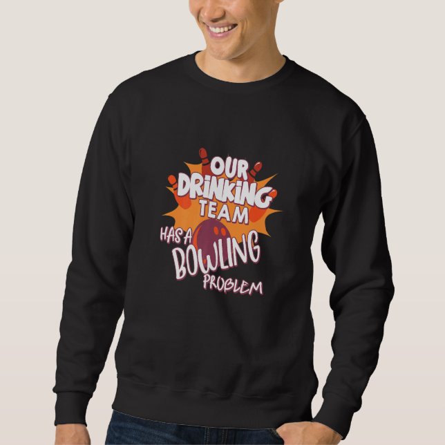 Sudadera Mi Equipo De Bebidas Tiene Un Problema De Bowling  (Anverso)