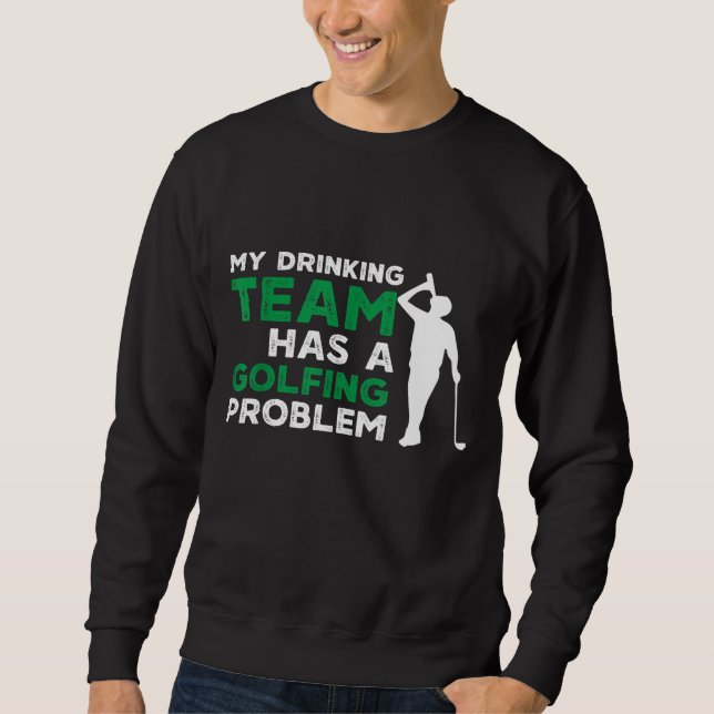 Sudadera Mi equipo de bebidas tiene un problema de golf, go (Anverso)