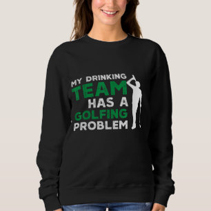 Sudadera Mi equipo de bebidas tiene un problema de golf, go