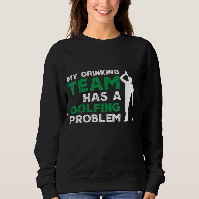 Sudadera Mi equipo de bebidas tiene un problema de golf, go (Anverso)