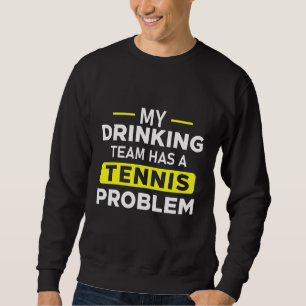 Sudadera Mi Equipo De Bebidas Tiene Un Problema De Tenis