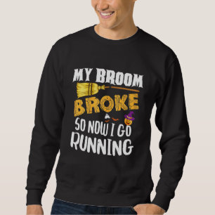 Sudadera Mi Escoba Se Rompió Así Que Ahora Voy A Halloween