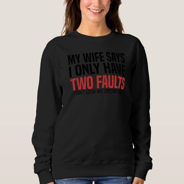 Sudadera Mi Esposa Dice Que Solo Tengo Dos Fallos Humor De  (Anverso)