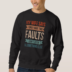 Sudadera Mi Esposa Dice Que Solo Tengo Dos Fallos Que No Es
