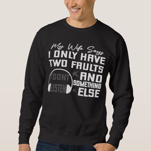 Sudadera Mi Esposa Dice Que Solo Tengo Dos Fallos Que No Es (Anverso)