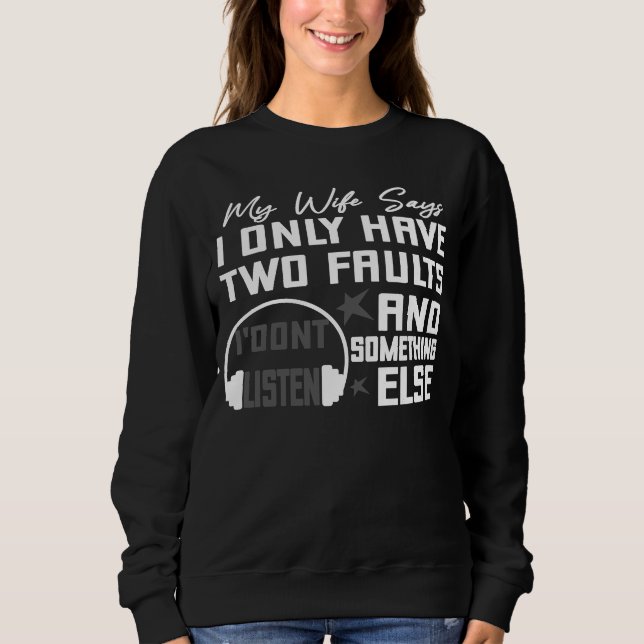 Sudadera Mi Esposa Dice Que Solo Tengo Dos Fallos Que No Es (Anverso)