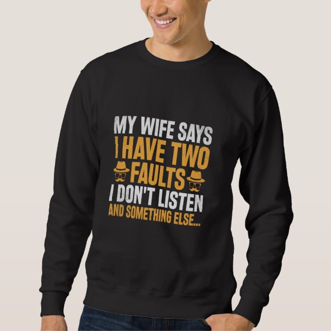 Sudadera Mi esposa dice que tengo dos defectos no escucho a (Anverso)