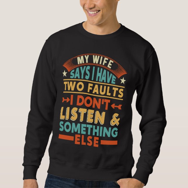 Sudadera Mi esposa dice que tengo dos defectos no escucho a (Anverso)