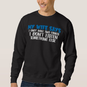 Sudadera Mi esposa dice que tengo dos defectos que no escuc