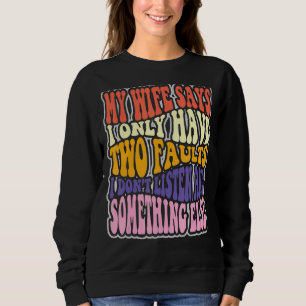 Sudadera Mi Esposa Dice Que Tengo Dos Fallos Que No Escucho