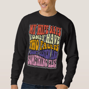 Sudadera Mi Esposa Dice Que Tengo Dos Fallos Que No Escucho