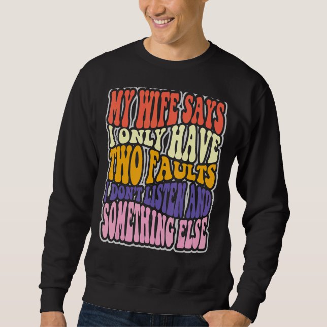 Sudadera Mi Esposa Dice Que Tengo Dos Fallos Que No Escucho (Anverso)