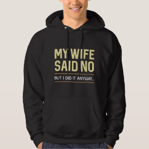 Sudadera Mi Esposa Dijo Que No, Pero Lo Hice De Todas Maner