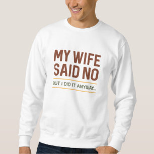 Sudadera Mi esposa dijo que no pero lo hice de todos modos