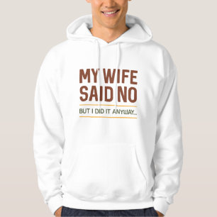 Sudadera Mi esposa dijo que no pero lo hice de todos modos
