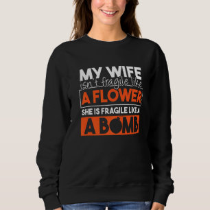Sudadera Mi esposa no es frágil como una flor, es frágil