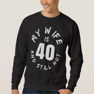 Sudadera Mi Esposa Tiene 40 Años Y Todavía Hace 40 Años.