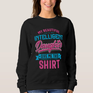 Sudadera Mi Hermosa Hija Inteligente Me Da Esto
