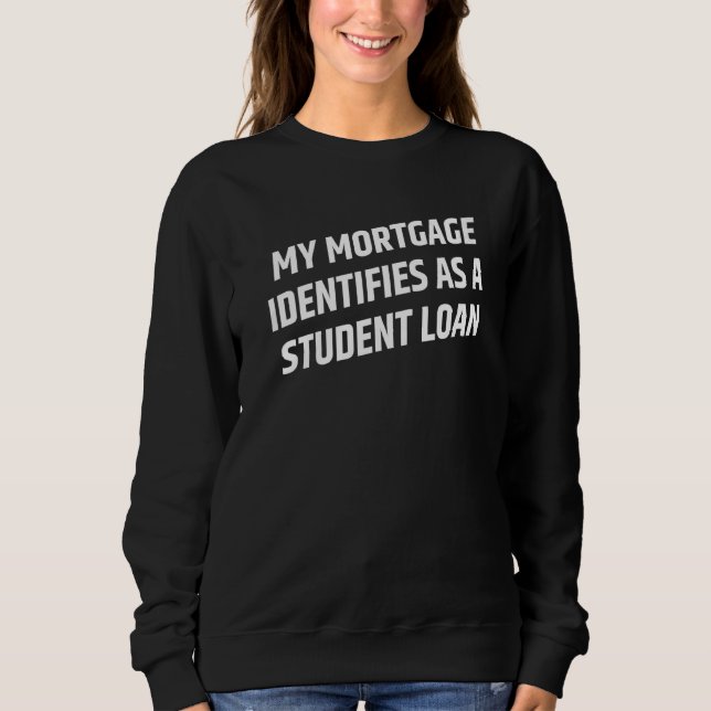 Sudadera Mi Hipoteca Se Identifica Como Un Préstamo Estudia (Anverso)