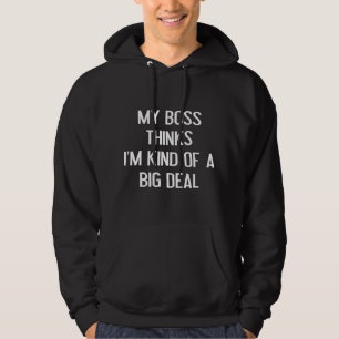 Sudadera Mi Jefe Piensa Que Soy Un Gran Trato.