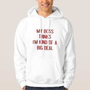 Sudadera Mi Jefe Piensa Que Soy Un Gran Trato.