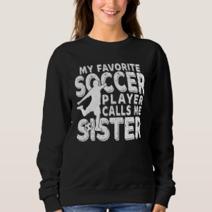 Sudadera Mi jugador de fútbol favorito me llama hermana