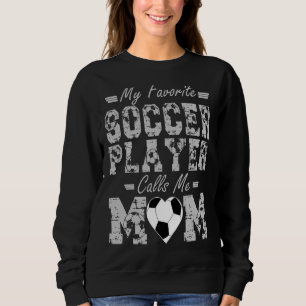 Sudadera Mi jugador favorito de fútbol me llama mamá dulce 