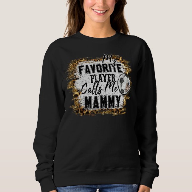 Sudadera Mi jugador favorito me llama Mammy Soccer Mothers  (Anverso)