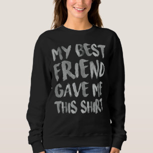Sudadera Mi Mejor Amigo Me Dio Este Humor Sarcástico Amigo