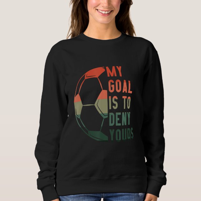 Sudadera Mi Objetivo Es Negar Tus Accesorios De Fútbol (Anverso)