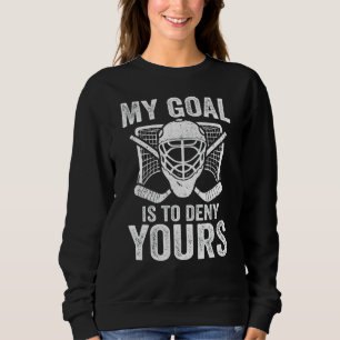 Sudadera Mi Objetivo Es Negarle A Tu Goalie El Hockey Sobre