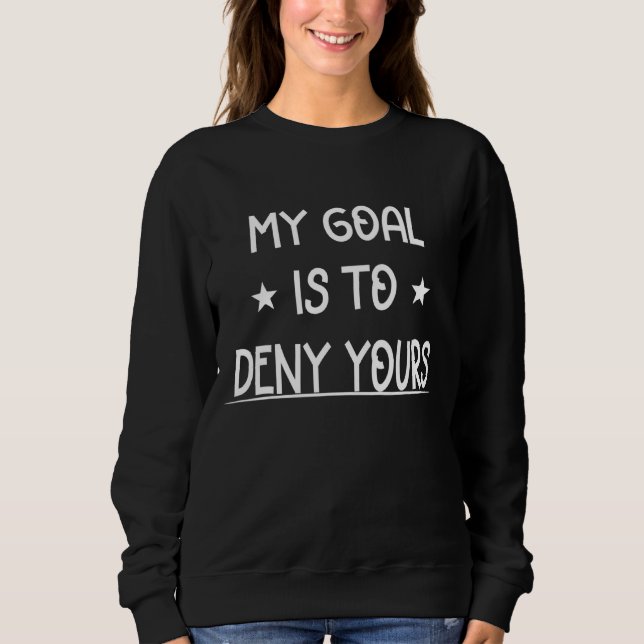 Sudadera Mi Objetivo Es Negarle Hockey (Anverso)
