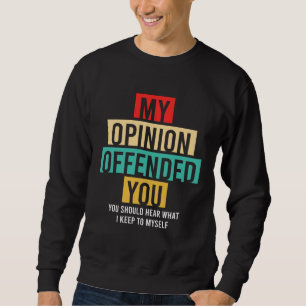 Sudadera mi opinión te ofendió deberías escuchar lo que me