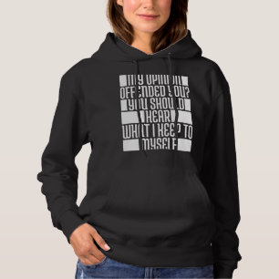 Sudadera Mi Opinión Te Ofendió Que Debías Oír Lo Que Tengo