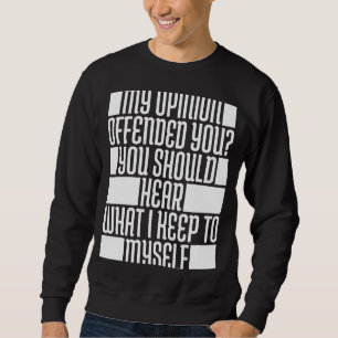 Sudadera Mi Opinión Te Ofendió Que Debías Oír Lo Que Tengo 