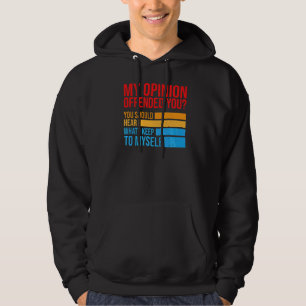 Sudadera Mi Opinión Te Ofendió Que Debías Oír Lo Que Tengo 