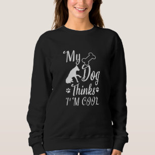 Sudadera Mi perro cree que soy Guay