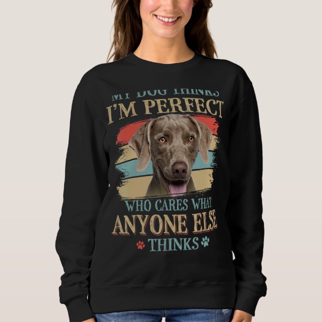 Sudadera Mi perro cree que soy perfecto Weimaraner Dog Retr (Anverso)