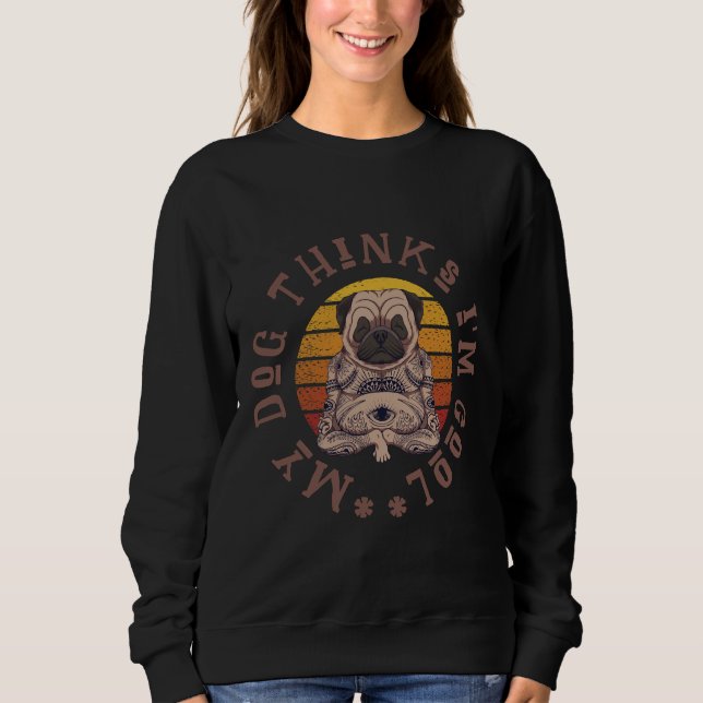 Sudadera Mi perro piensa que i&x27;m genial. Diseño de pug  (Anverso)